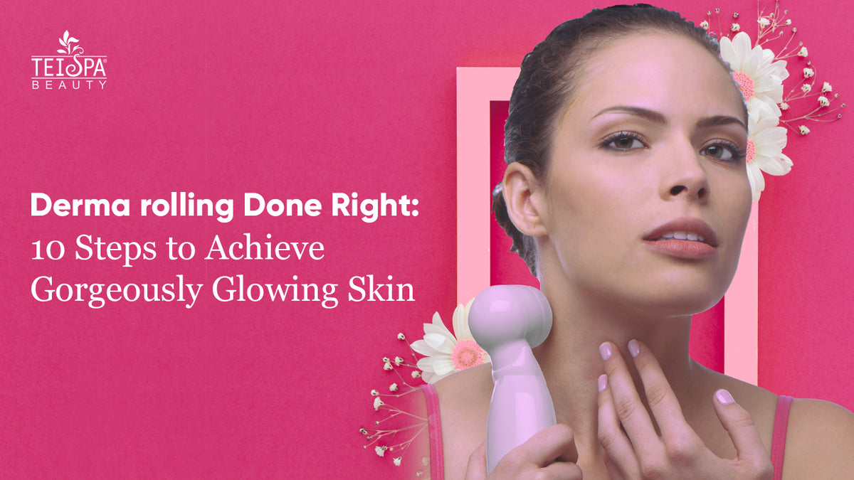 Derma rolling Done Right: 10 Steps to Achieve a Gorgeously Glowing Skin