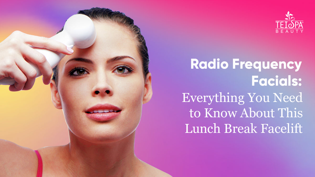 Radio Frequency Facials: Everything You Need to Know About This Lunch Break Facelift